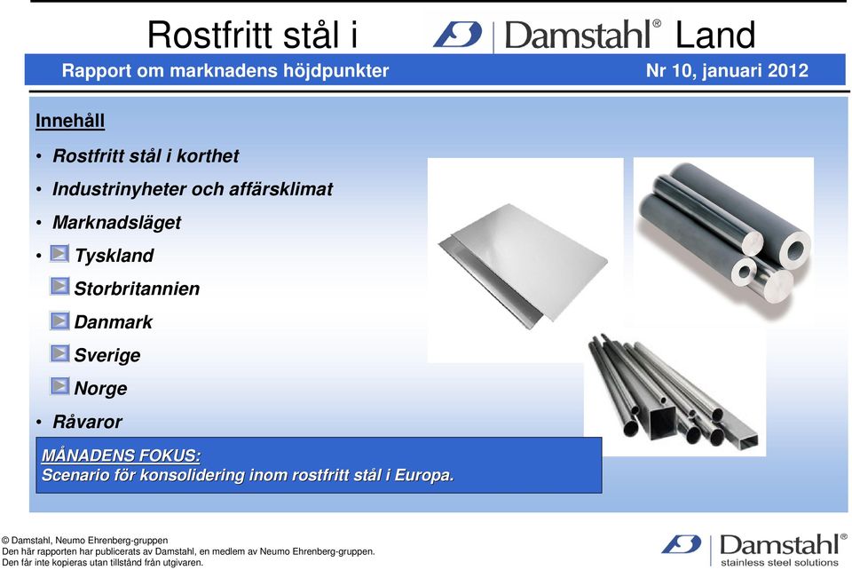 MÅNADENS FOKUS: Scenario för f r konsolidering inom rostfritt stål l i Europa.