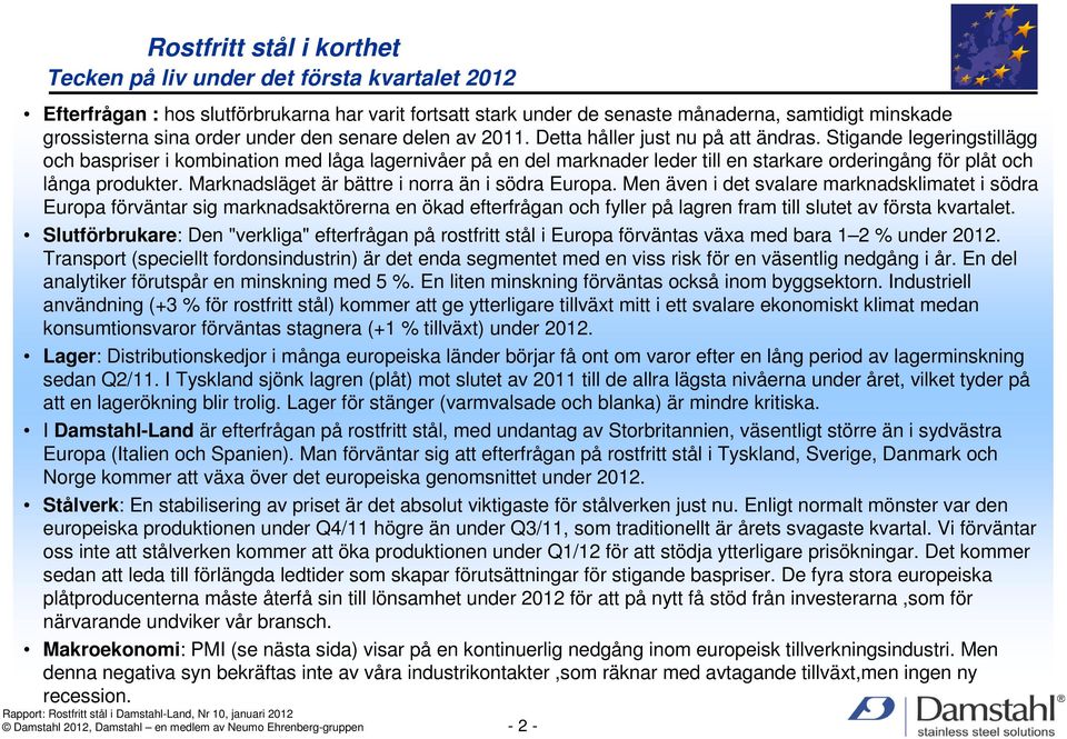 Stigande legeringstillägg och baspriser i kombination med låga lagernivåer på en del marknader leder till en starkare orderingång för plåt och långa produkter.