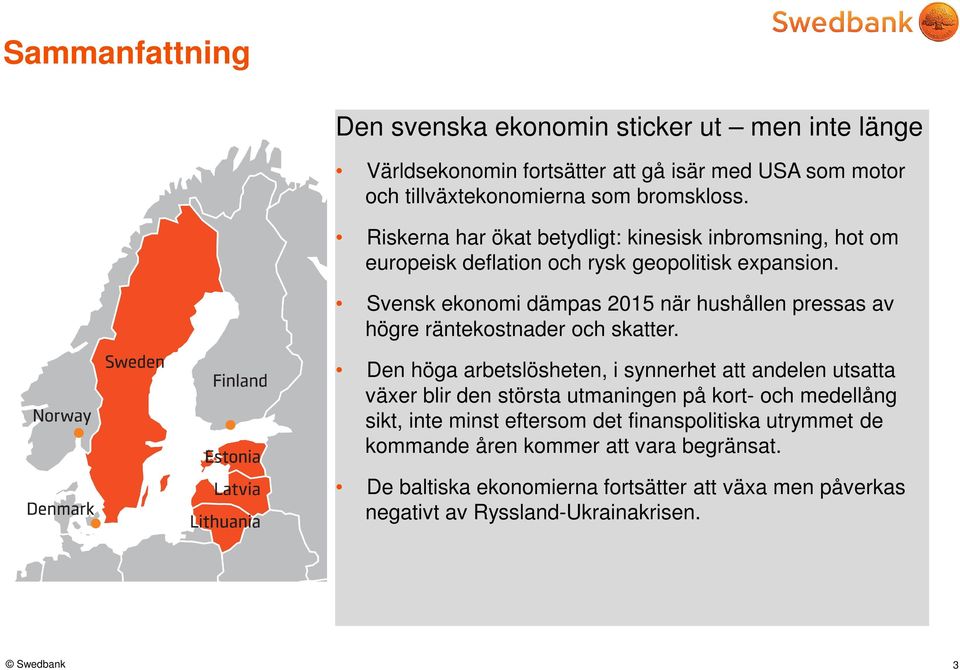 Svensk ekonomi dämpas 215 när hushållen pressas av högre räntekostnader och skatter.