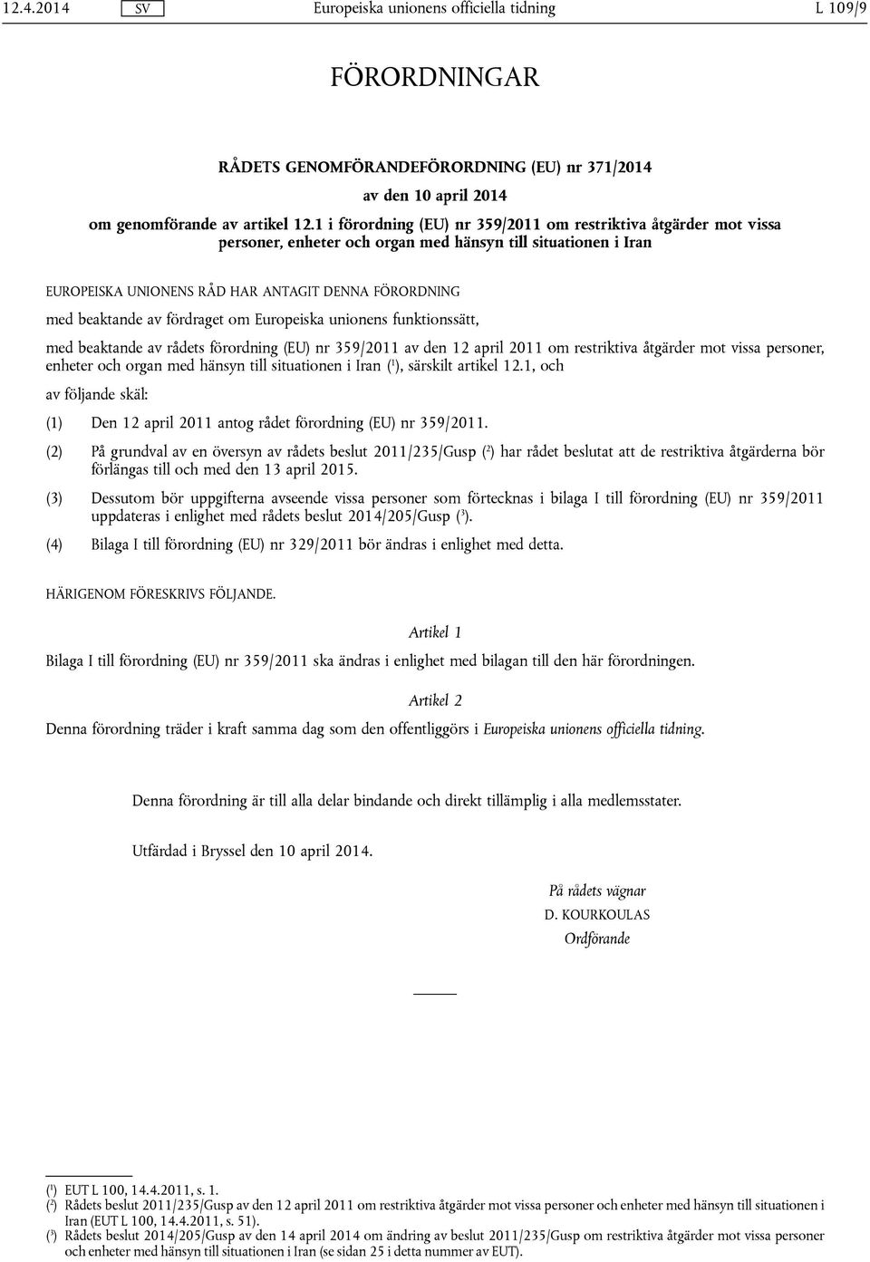 fördraget om Europeiska unionens funktionssätt, med beaktande av rådets förordning (EU) nr 359/2011 av den 12 april 2011 om restriktiva åtgärder mot vissa personer, enheter och organ med hänsyn till