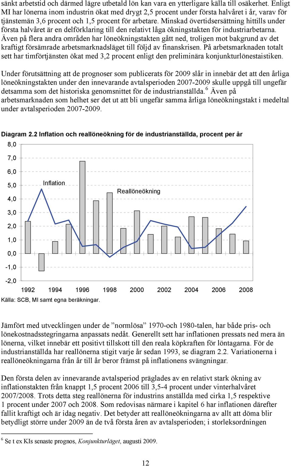 Minskad övertidsersättning hittills under första halvåret är en delförklaring till den relativt låga ökningstakten för industriarbetarna.