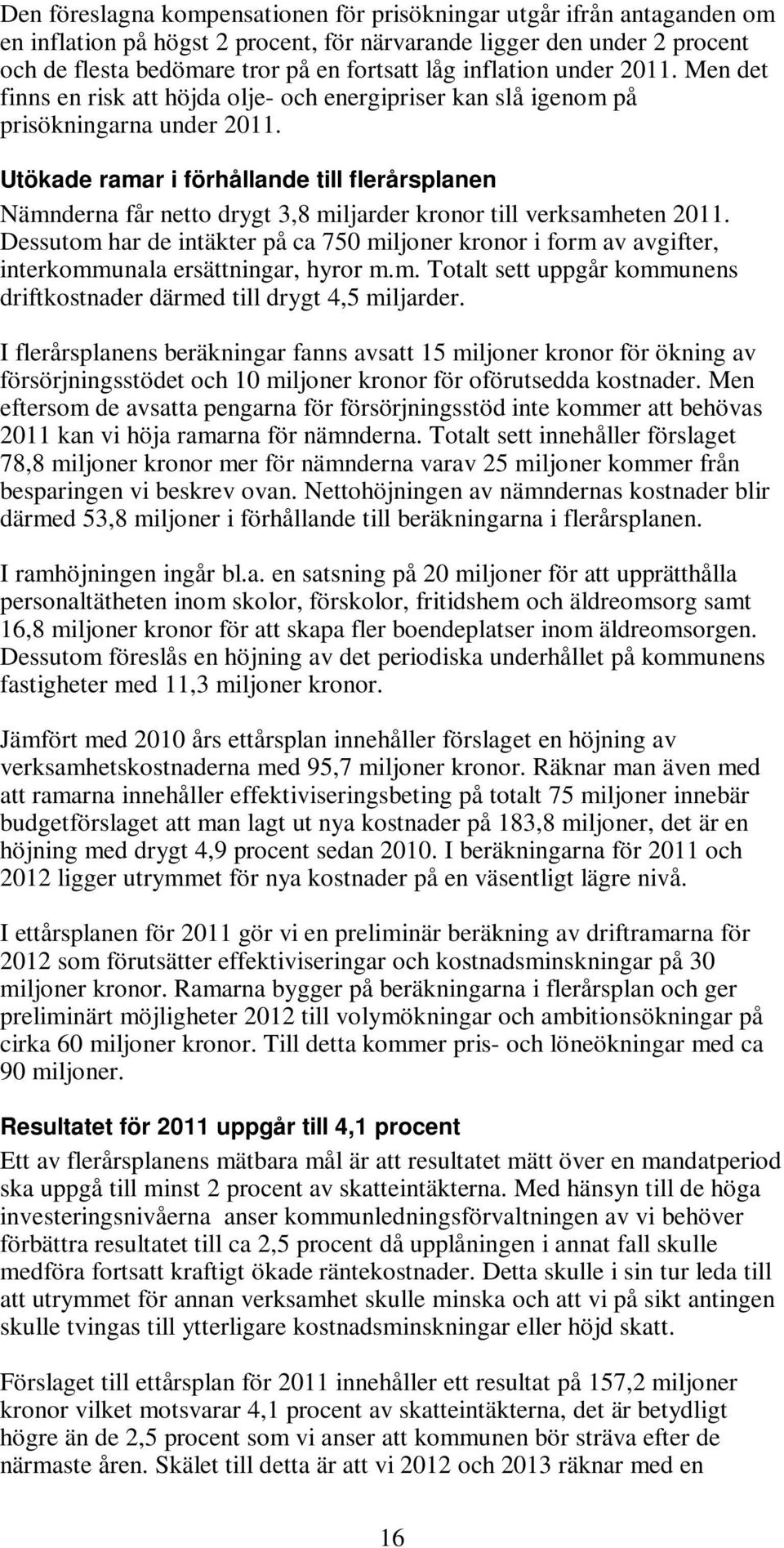 Utökade ramar i förhållande till flerårsplanen Nämnderna får netto drygt 3,8 miljarder kronor till verksamheten.