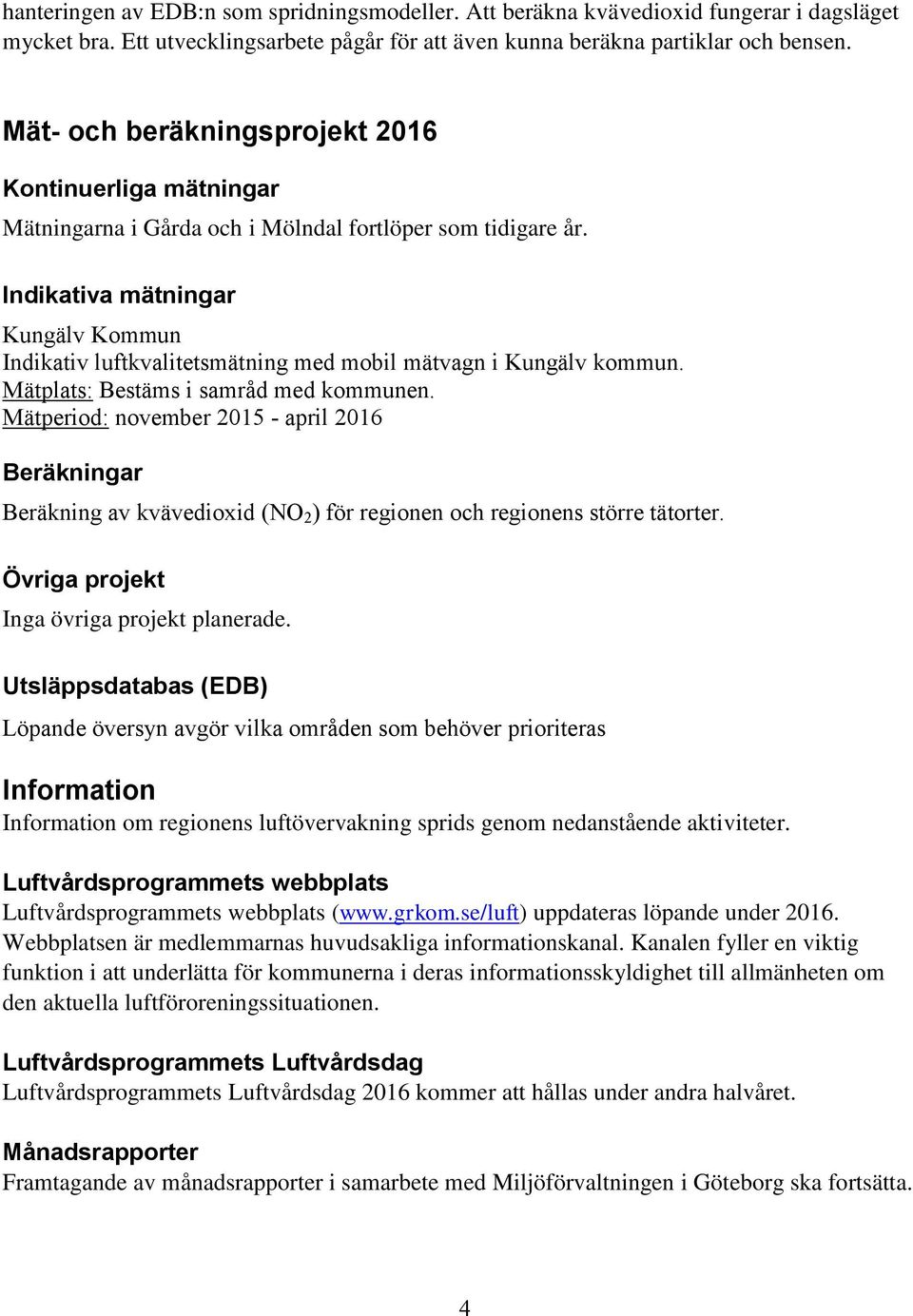 Indikativa mätningar Kungälv Kommun Indikativ luftkvalitetsmätning med mobil mätvagn i Kungälv kommun. Mätplats: Bestäms i samråd med kommunen.