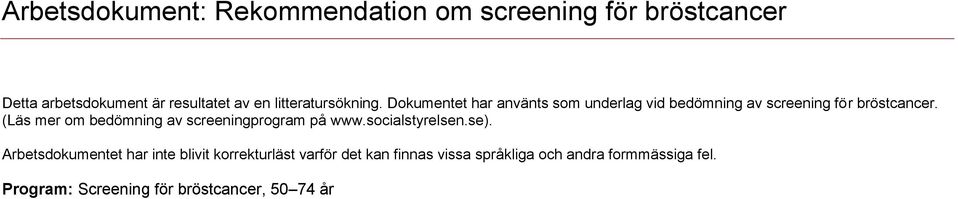 (Läs mer om bedömning av screeningprogram på www.socialstyrelsen.se).