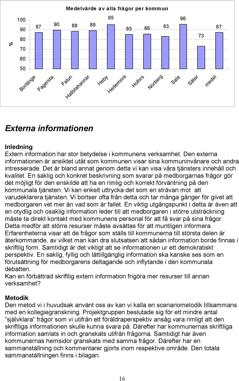 En saklig och konkret beskrivning som svarar på medborgarnas frågor gör det möjligt för den enskilde att ha en rimlig och korrekt förväntning på den kommunala tjänsten.