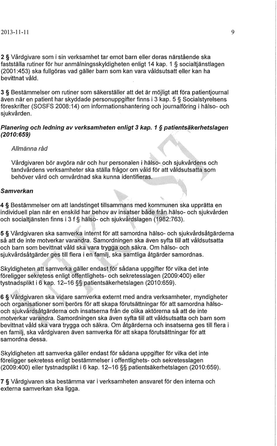 3 Bestämmelser om rutiner som säkerställer att det är möjligt att föra patientjournal även när en patient har skyddade personuppgifter finns i 3 kap.