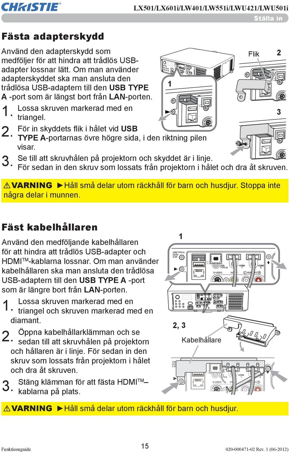 3 För in skyddets fl ik i hålet vid USB 2. TYPE A-portarnas övre högre sida, i den riktning pilen visar. Se till att skruvhålen på projektorn och skyddet är i linje. 3.