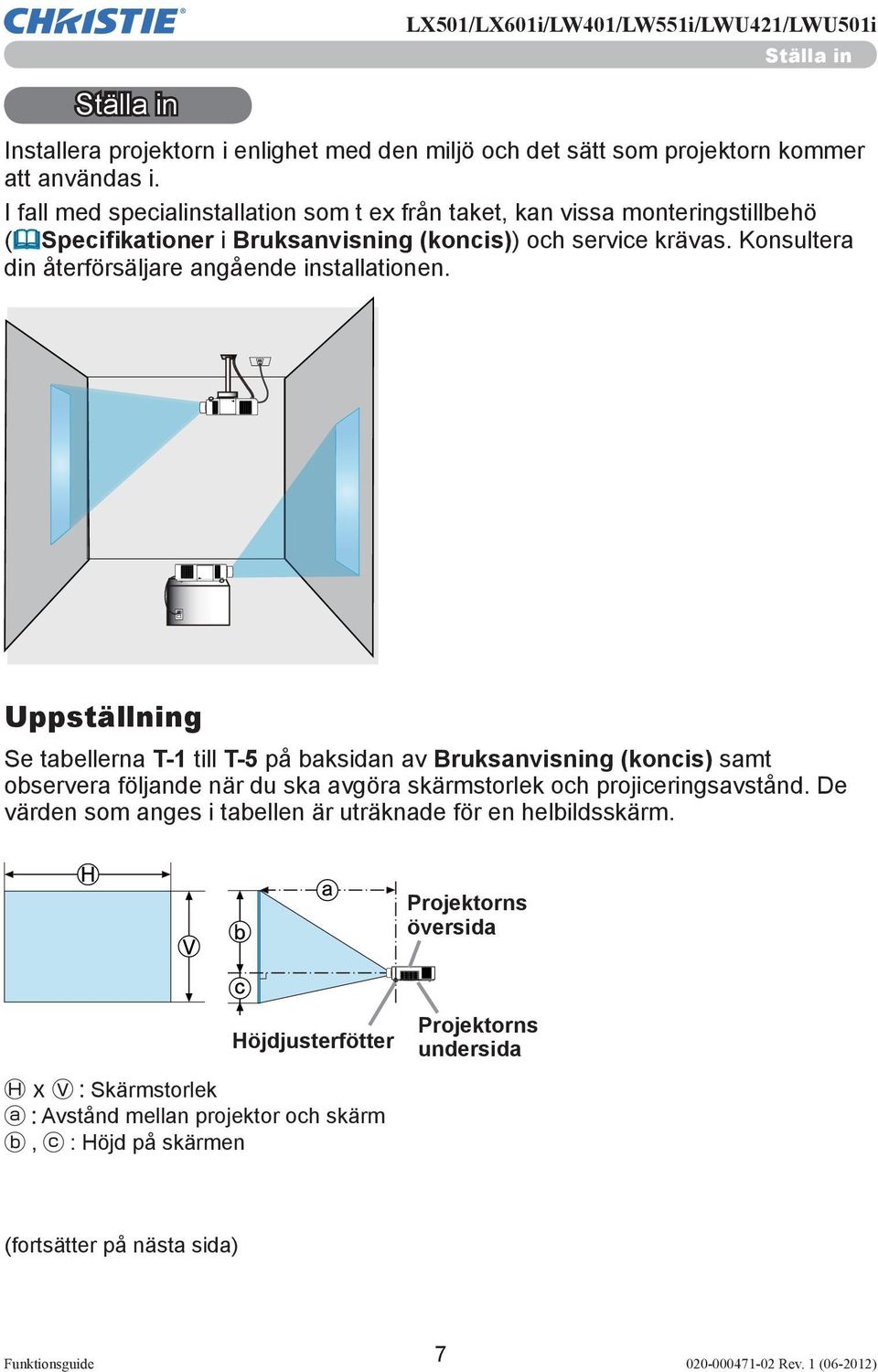 Konsultera din återförsäljare angående installationen.