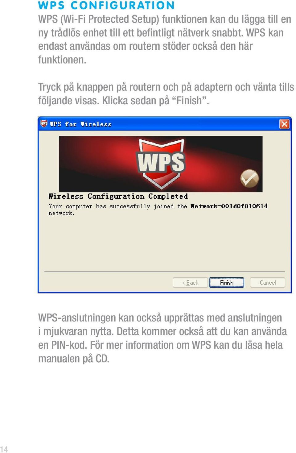 Tryck på knappen på routern och på adaptern och vänta tills följande visas. Klicka sedan på Finish.