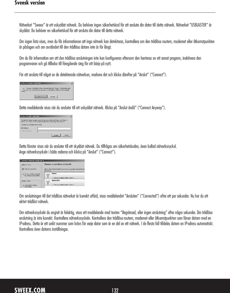 Om ingen lista visas, men du får informationen att inga nätverk kan detekteras, kontrollera om den trådlösa routern, modemet eller åtkomstpunkten är påslagen och om avståndet till den trådlösa datorn