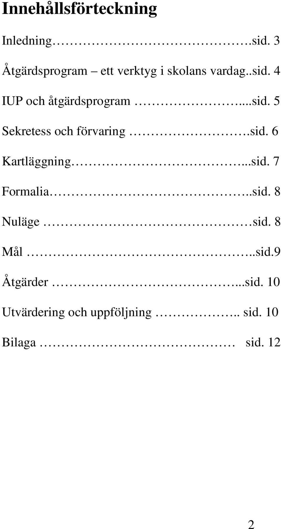 4 IUP och åtgärdsprogram...sid. 5 Sekretess och förvaring.sid. 6 Kartläggning.