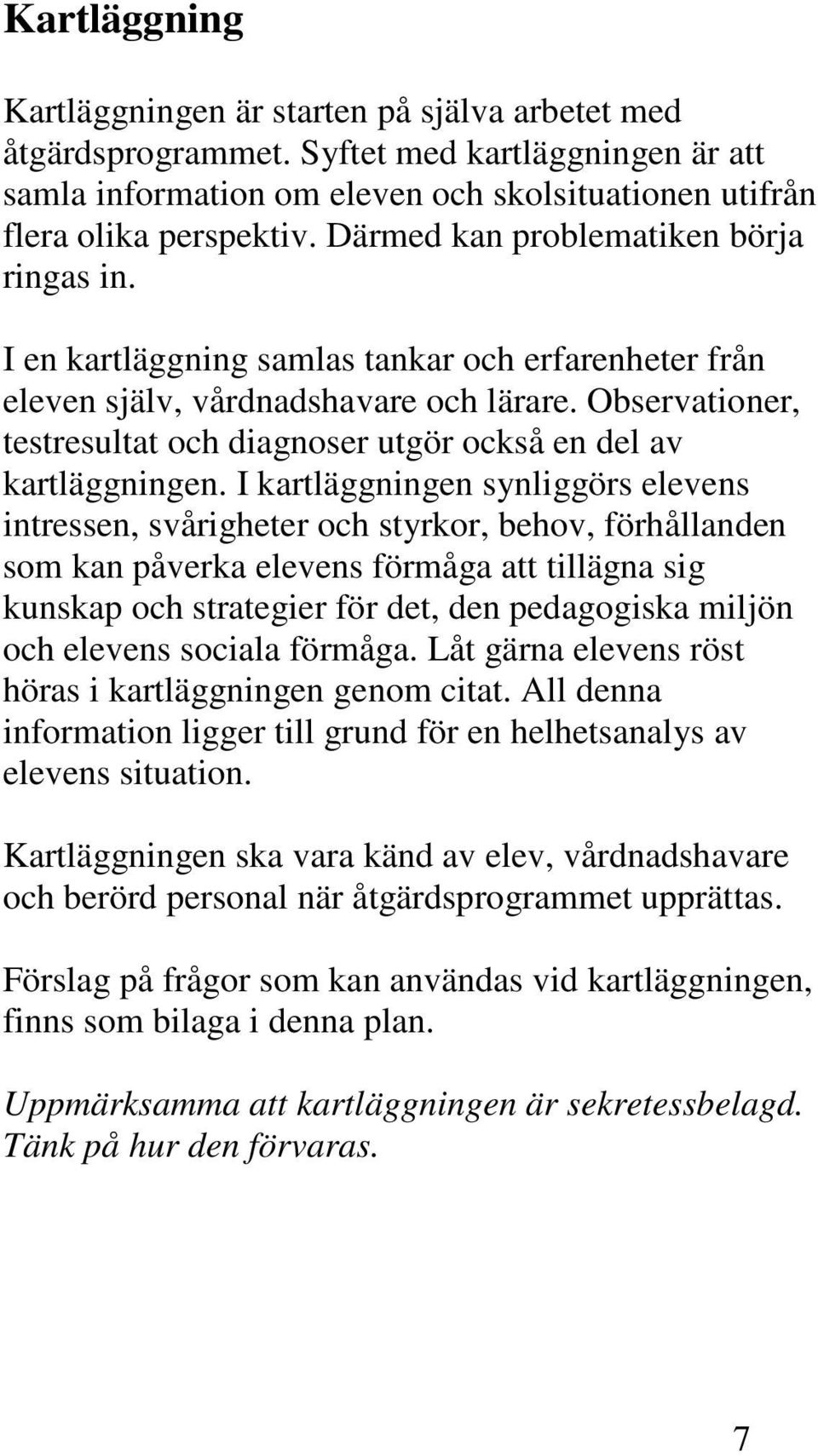 Observationer, testresultat och diagnoser utgör också en del av kartläggningen.