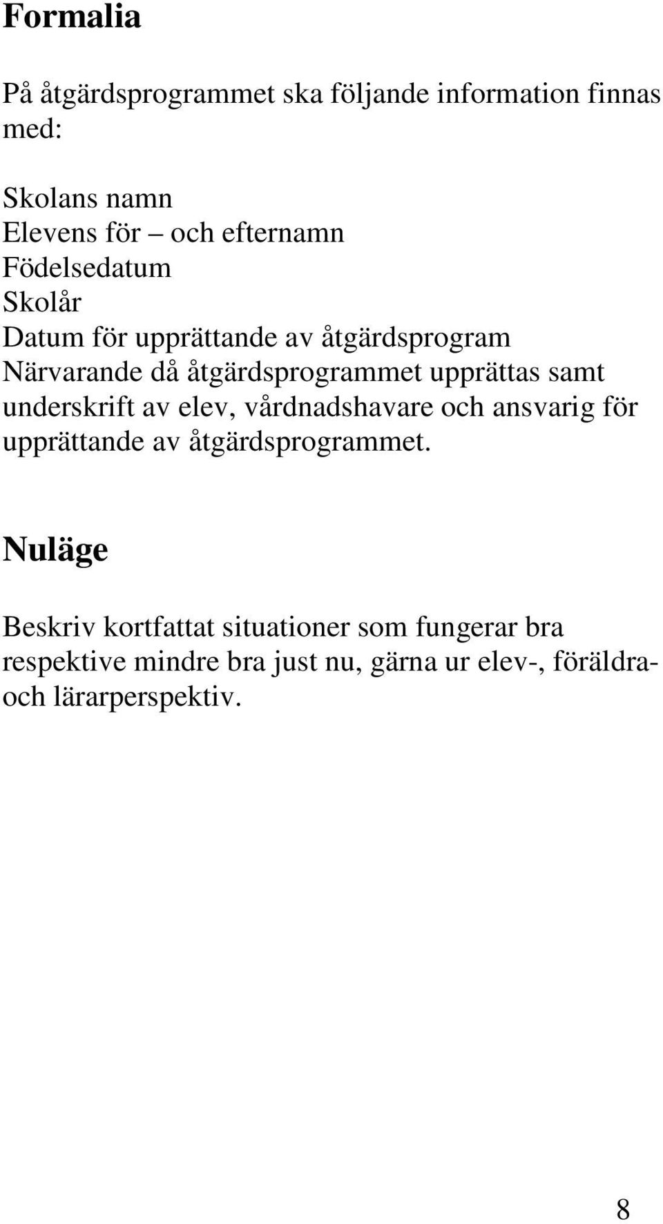 underskrift av elev, vårdnadshavare och ansvarig för upprättande av åtgärdsprogrammet.