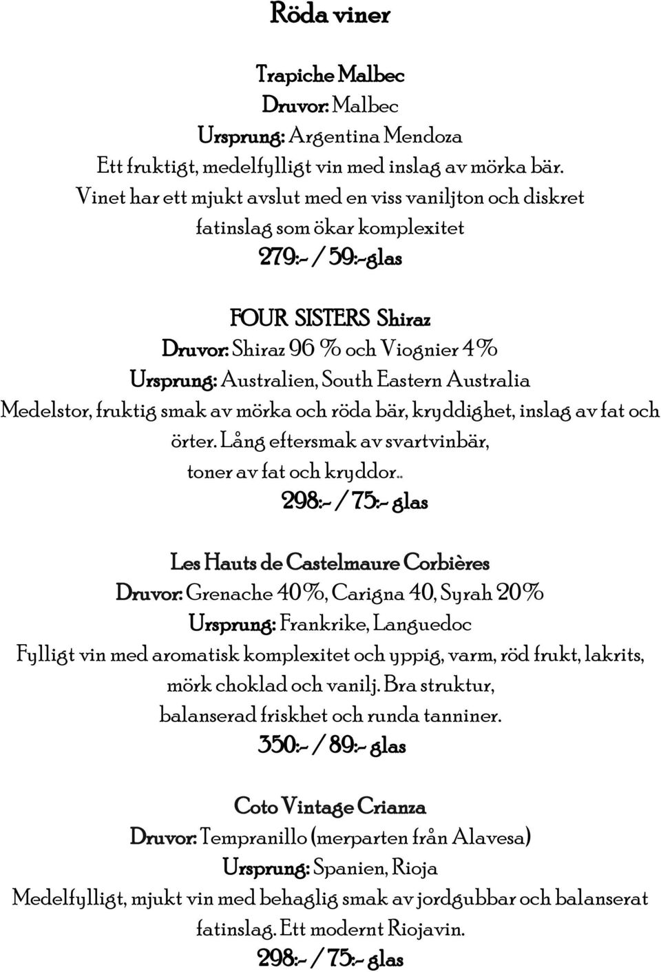 Eastern Australia Medelstor, fruktig smak av mörka och röda bär, kryddighet, inslag av fat och örter. Lång eftersmak av svartvinbär, toner av fat och kryddor.