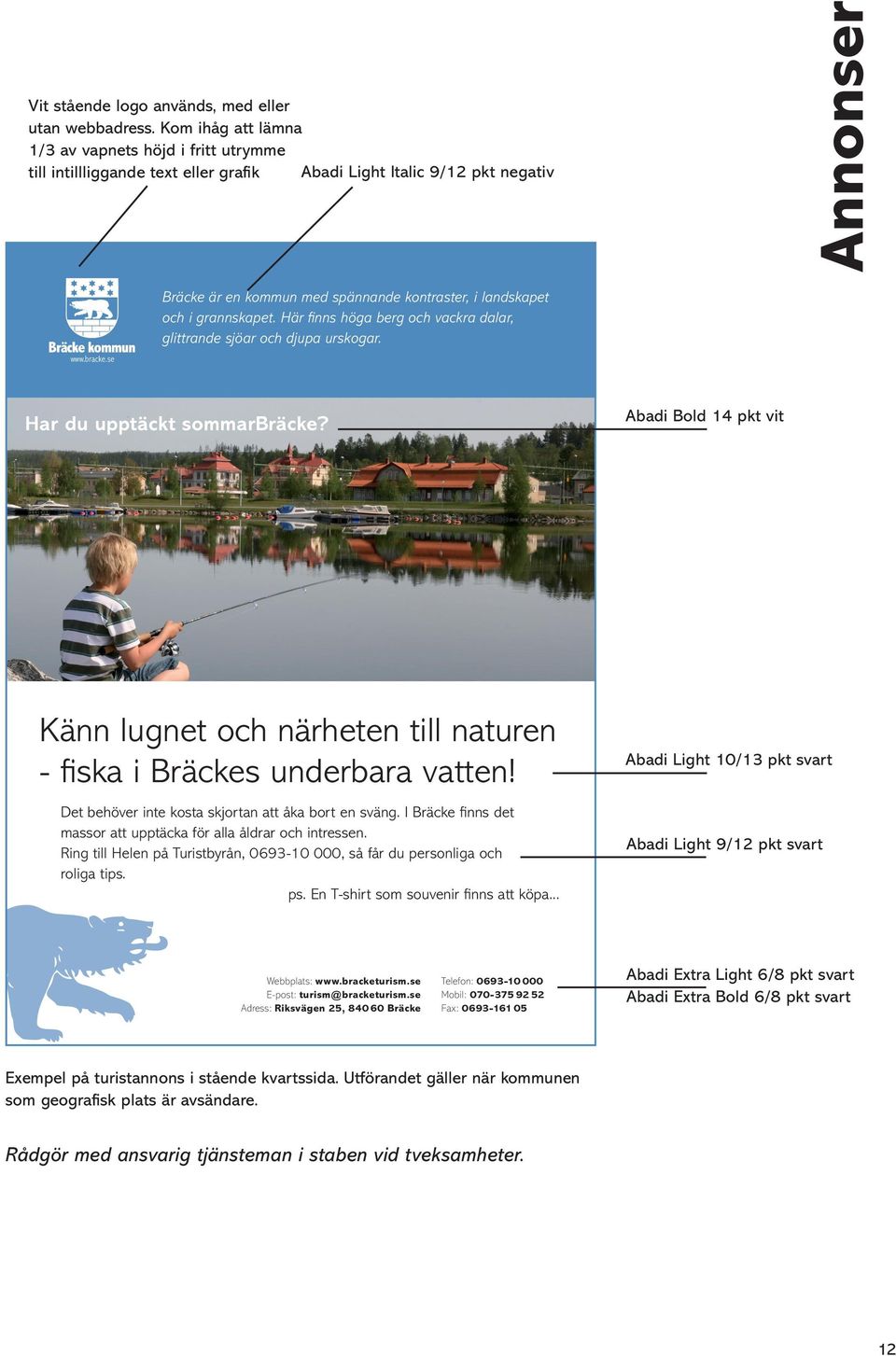 se Bräcke är en kommun med spännande kontraster, i landskapet och i grannskapet. Här fi nns höga berg och vackra dalar, glittrande sjöar och djupa urskogar. Har du upptäckt sommarbräcke?