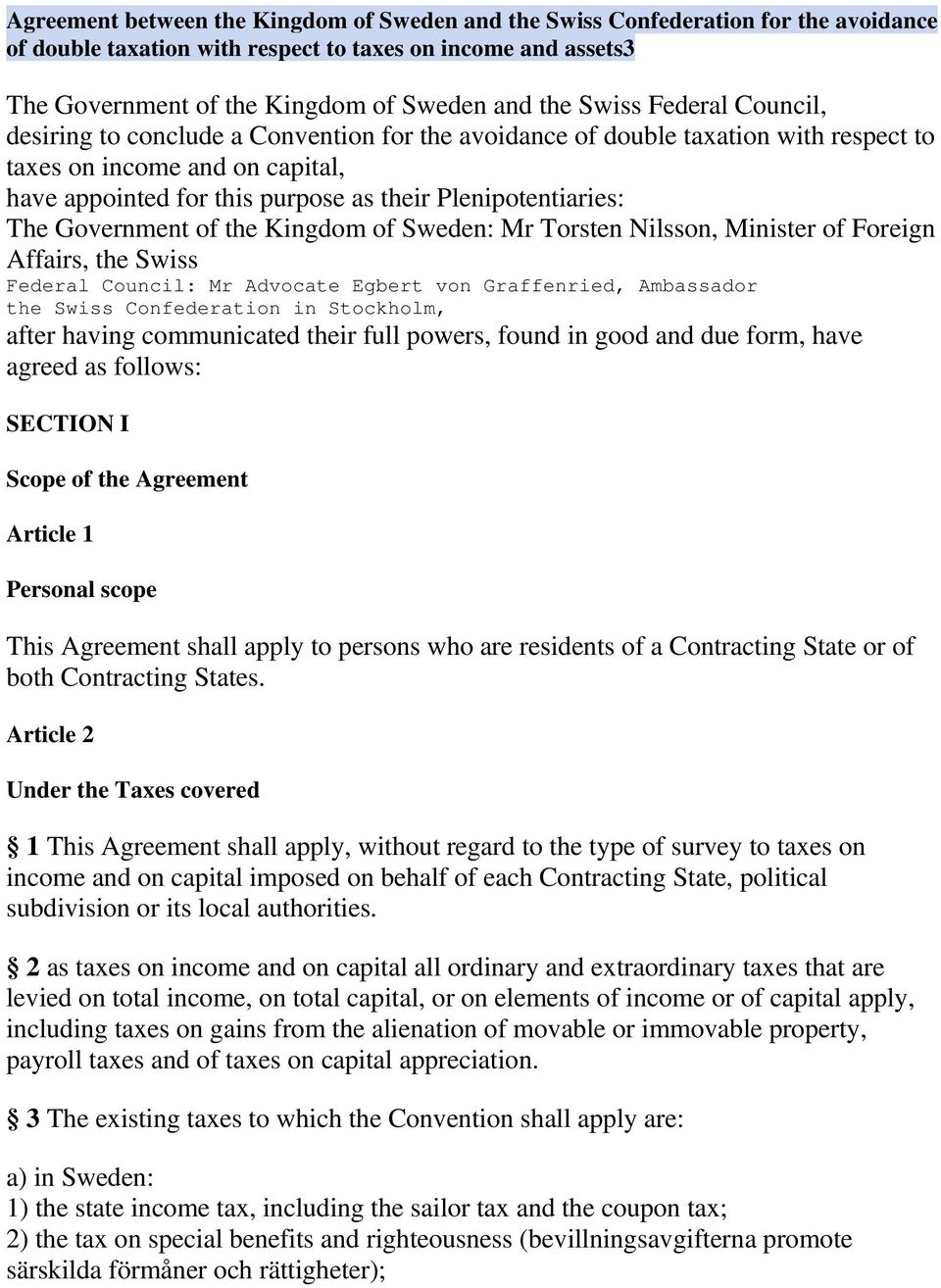 Plenipotentiaries: The Government of the Kingdom of Sweden: Mr Torsten Nilsson, Minister of Foreign Affairs, the Swiss Federal Council: Mr Advocate Egbert von Graffenried, Ambassador the Swiss