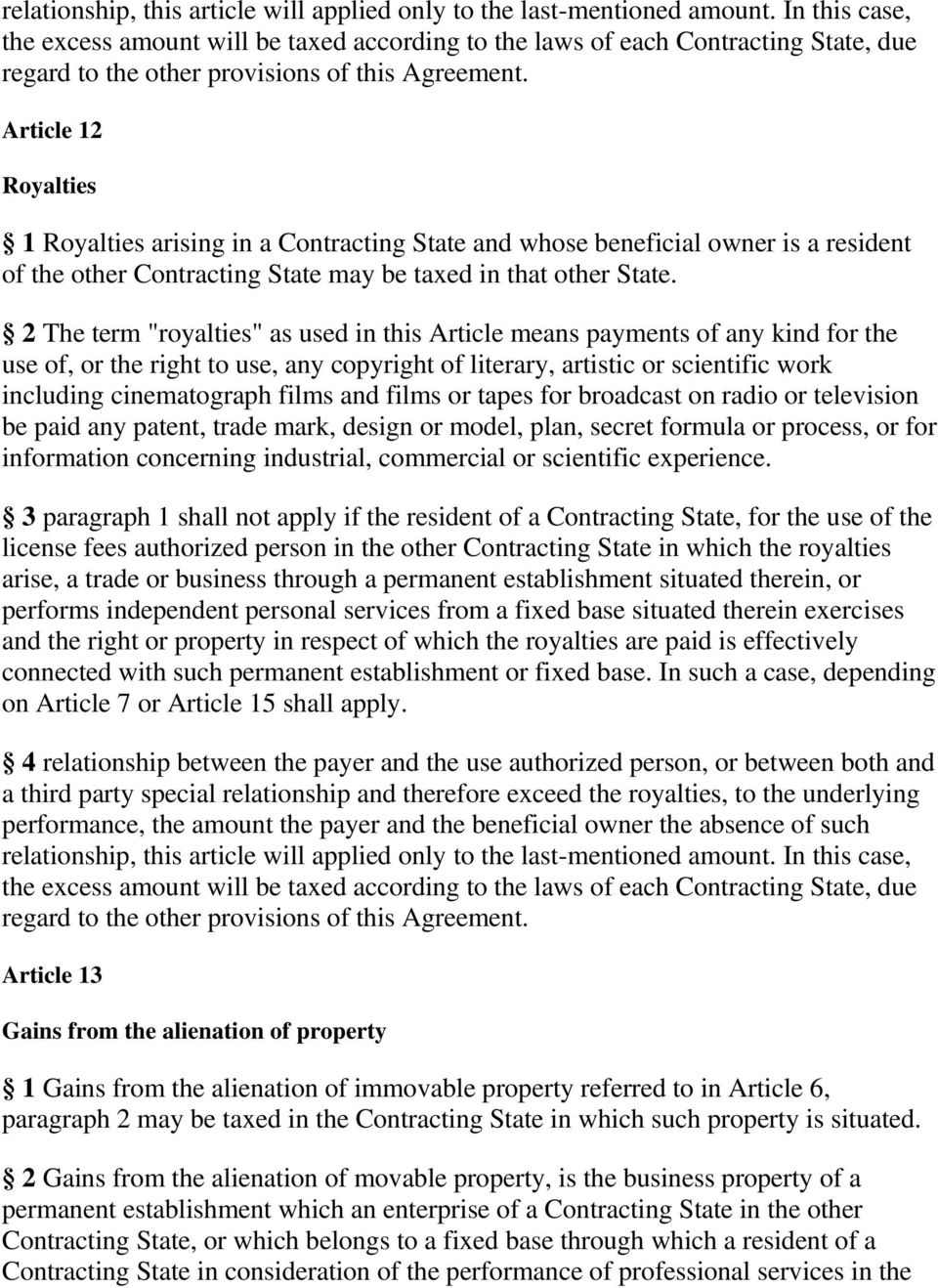 Article 12 Royalties 1 Royalties arising in a Contracting State and whose beneficial owner is a resident of the other Contracting State may be taxed in that other State.