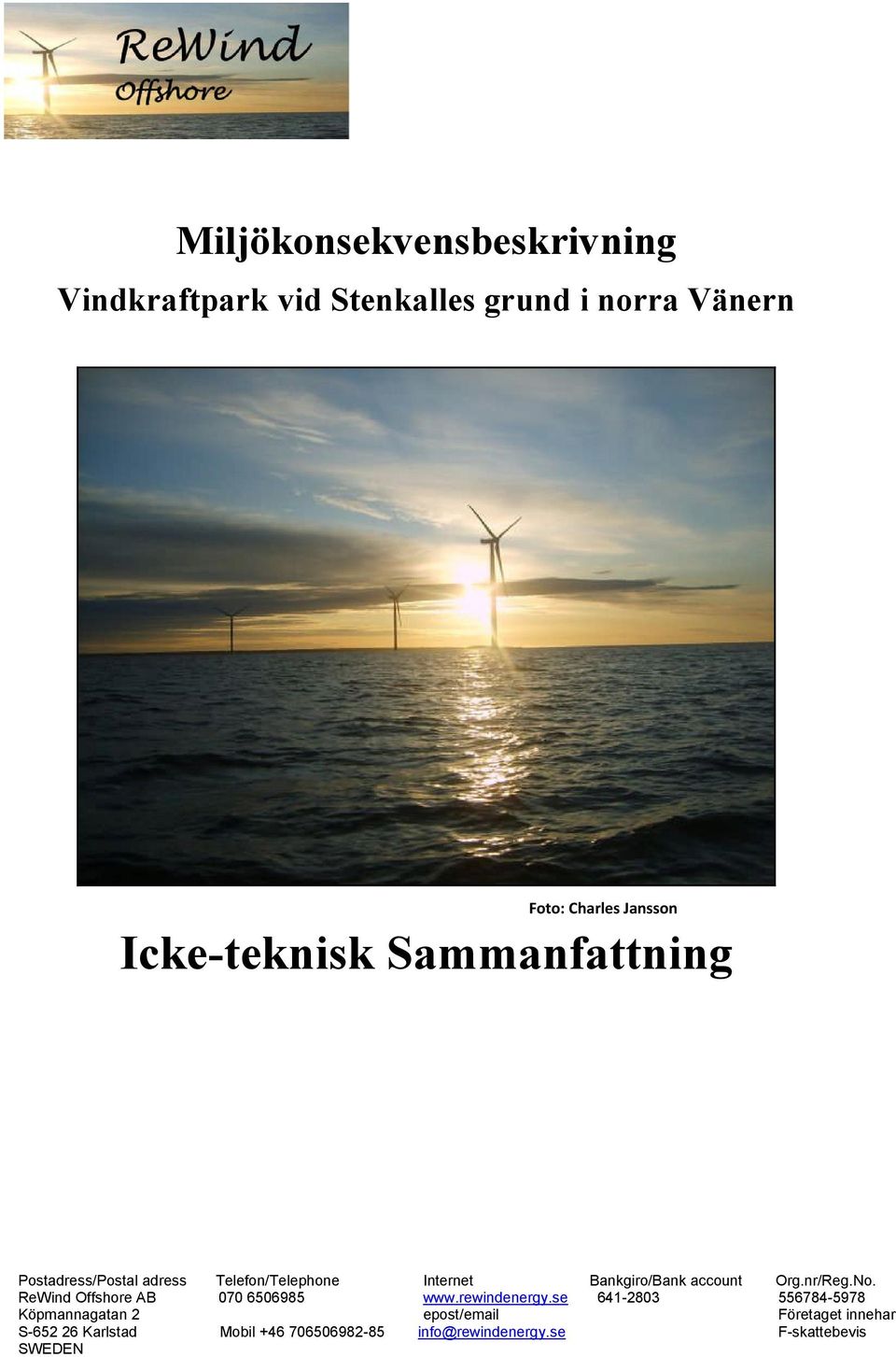 Org.nr/Reg.No. ReWind Offshore AB 070 6506985 www.rewindenergy.