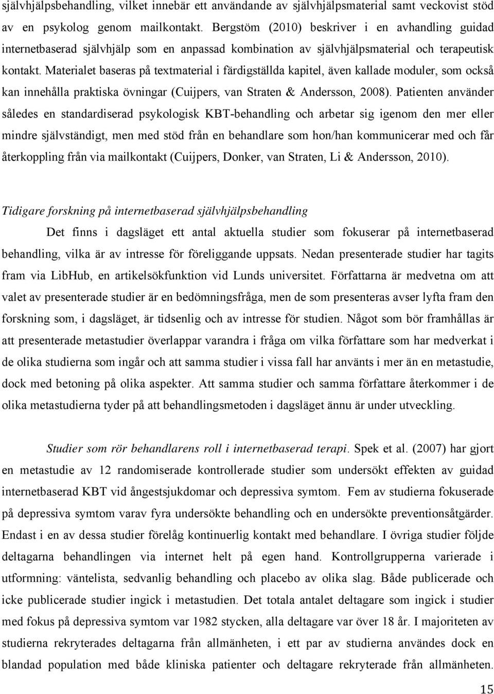 Materialet baseras på textmaterial i färdigställda kapitel, även kallade moduler, som också kan innehålla praktiska övningar (Cuijpers, van Straten & Andersson, 2008).
