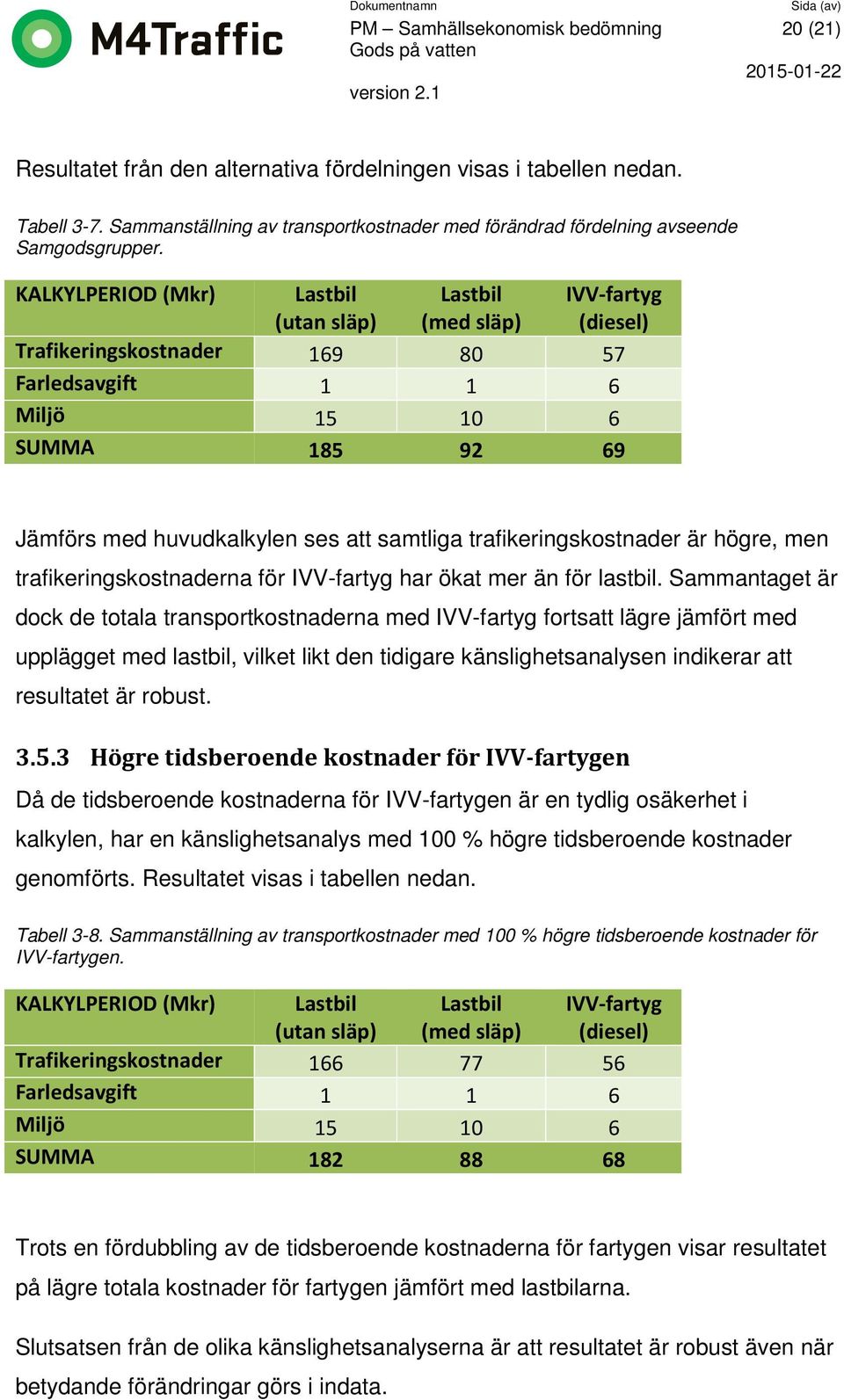 samtliga trafikeringskostnader är högre, men trafikeringskostnaderna för IVV-fartyg har ökat mer än för lastbil.