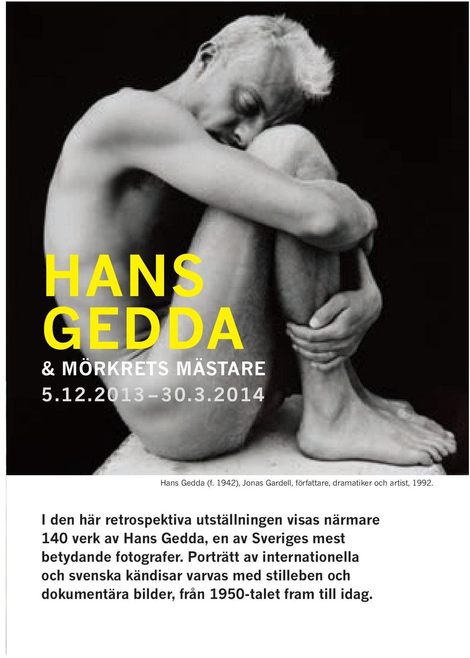 I den här retrospektiva utställningen visas närmare 140 verk av Hans Gedda, en av Sveriges