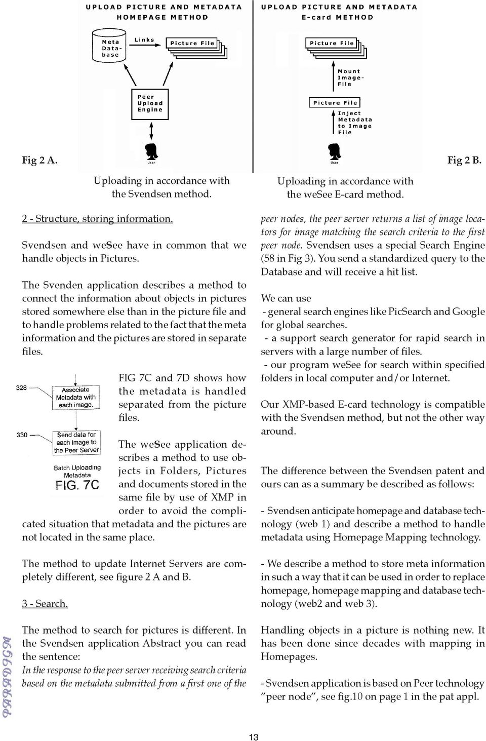 information and the pictures are stored in separate files. FIG 7C and 7D shows how the metadata is handled separated from the picture files.