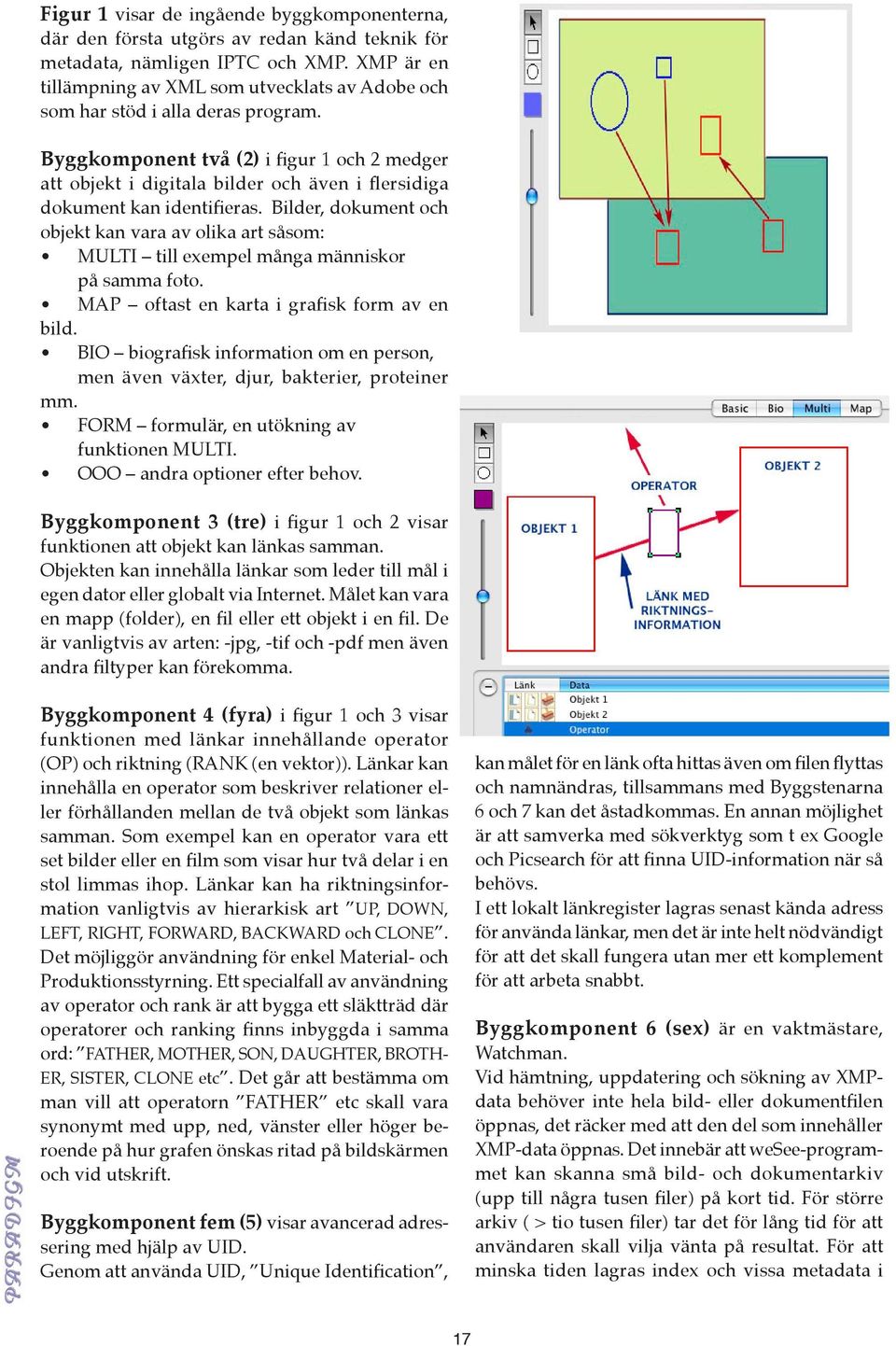 Byggkomponent två (2) i figur 1 och 2 medger att objekt i digitala bilder och även i flersidiga dokument kan identifieras.