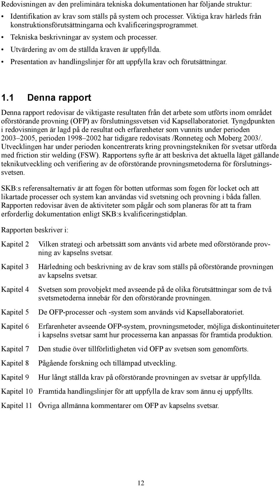 Presentation av handlingslinjer för att uppfylla krav och förutsättningar. 1.