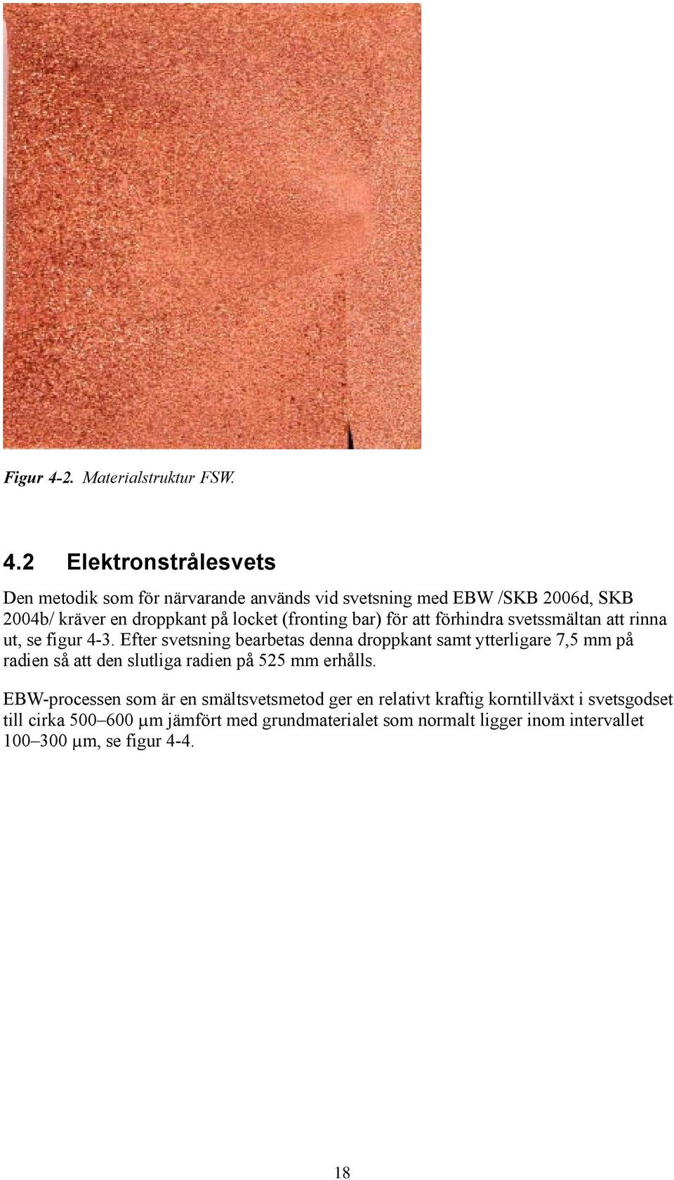 2 Elektronstrålesvets Den metodik som för närvarande används vid svetsning med EBW /SKB 2006d, SKB 2004b/ kräver en droppkant på locket