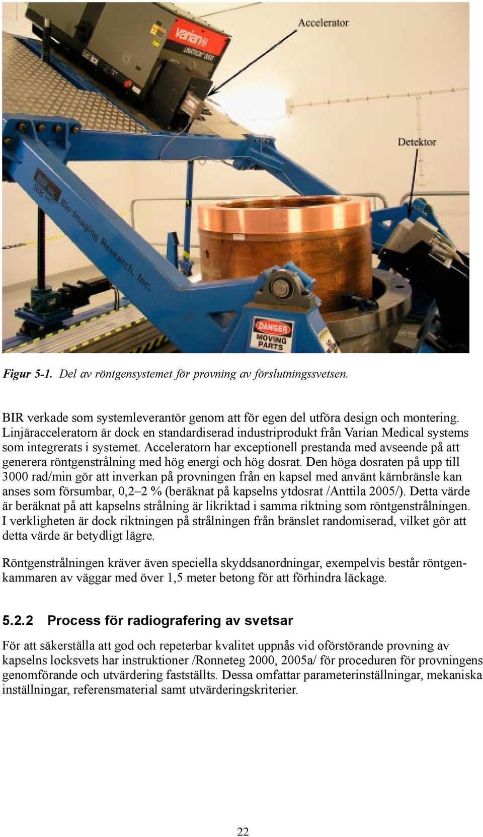 Acceleratorn har exceptionell prestanda med avseende på att generera röntgenstrålning med hög energi och hög dosrat.