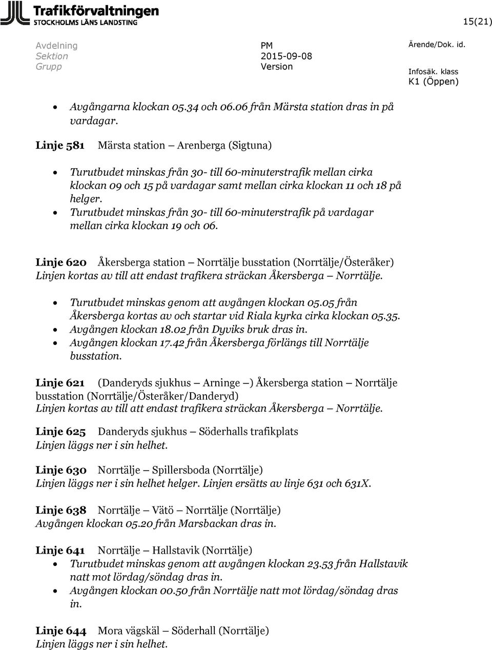 Turutbudet minskas från 30- till 60-minuterstrafik på vardagar mellan cirka klockan 19 och 06.