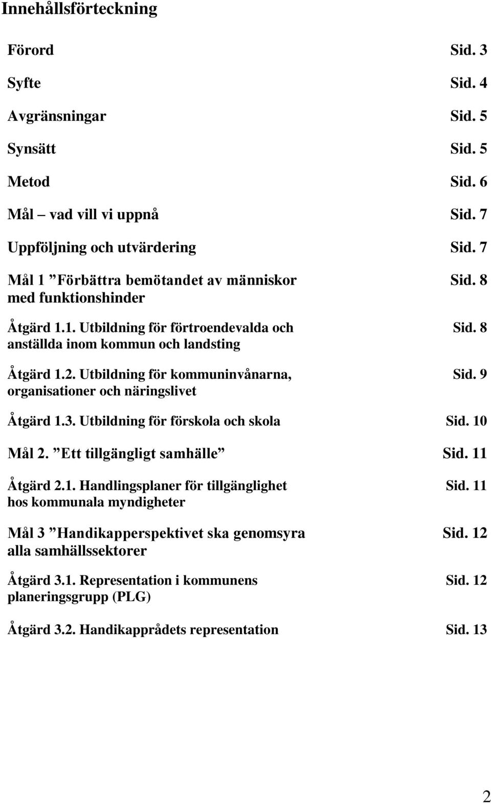 Utbildning för kommuninvånarna, organisationer och näringslivet Sid. 8 Sid. 8 Sid. 9 Åtgärd 1.