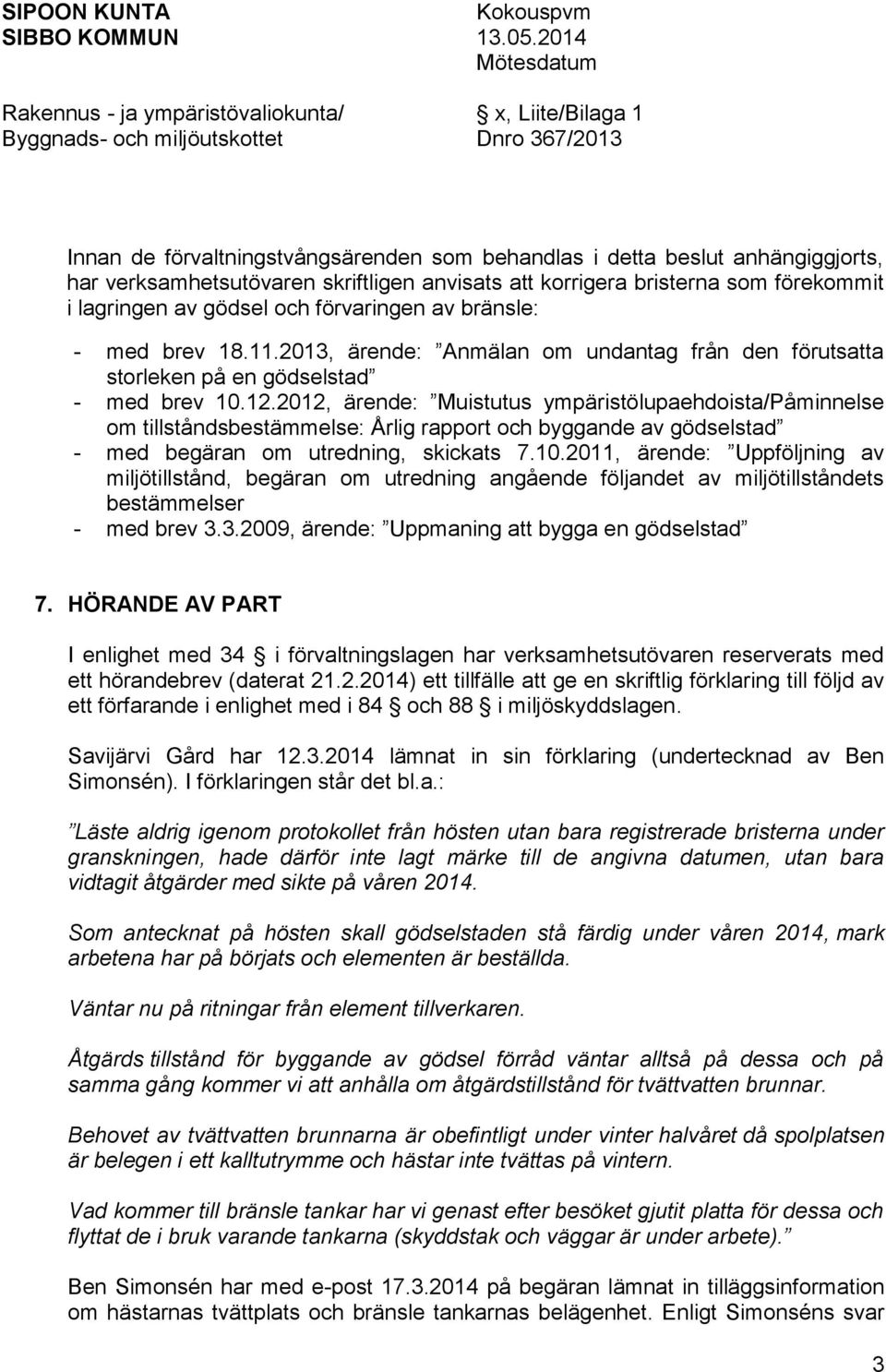 2012, ärende: Muistutus ympäristölupaehdoista/påminnelse om tillståndsbestämmelse: Årlig rapport och byggande av gödselstad - med begäran om utredning, skickats 7.10.