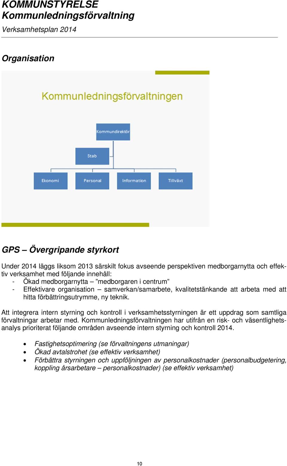 Att integrera intern styrning och kontroll i verksamhetsstyrningen är ett uppdrag som samtliga förvaltningar arbetar med.