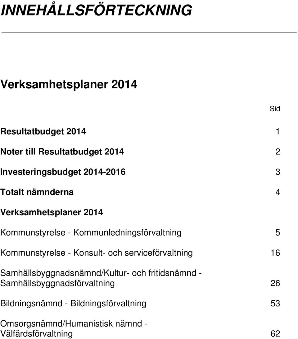 Kommunledningsförvaltning 5 Kommunstyrelse - Konsult- och serviceförvaltning 16 Samhällsbyggnadsnämnd/Kultur-