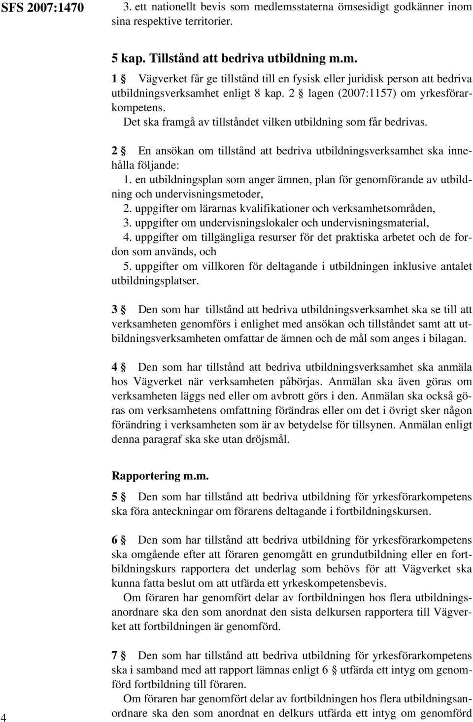 en utbildningsplan som anger ämnen, plan för genomförande av utbildning och undervisningsmetoder, 2. uppgifter om lärarnas kvalifikationer och verksamhetsområden, 3.