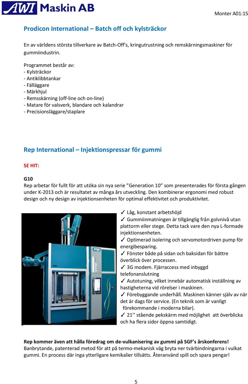 International Injektionspressar för gummi G10 Rep arbetar för fullt för att utöka sin nya serie Generation 10 som presenterades för första gången under K-2013 och är resultatet av många års