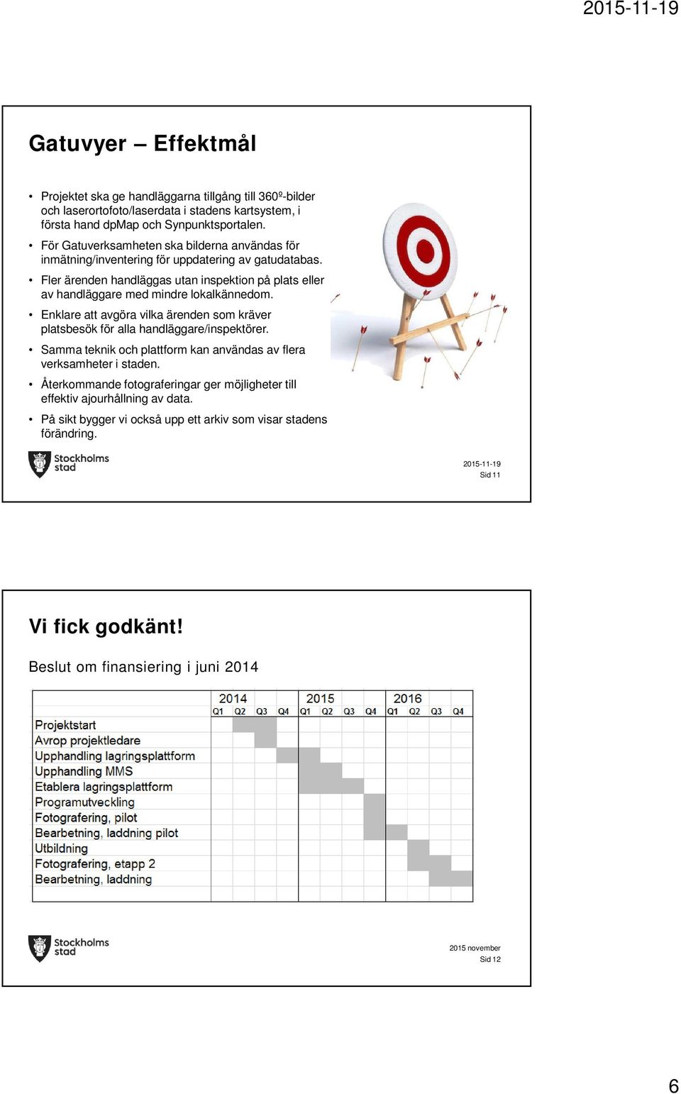 Fler ärenden handläggas utan inspektion på plats eller av handläggare med mindre lokalkännedom. Enklare att avgöra vilka ärenden som kräver platsbesök för alla handläggare/inspektörer.