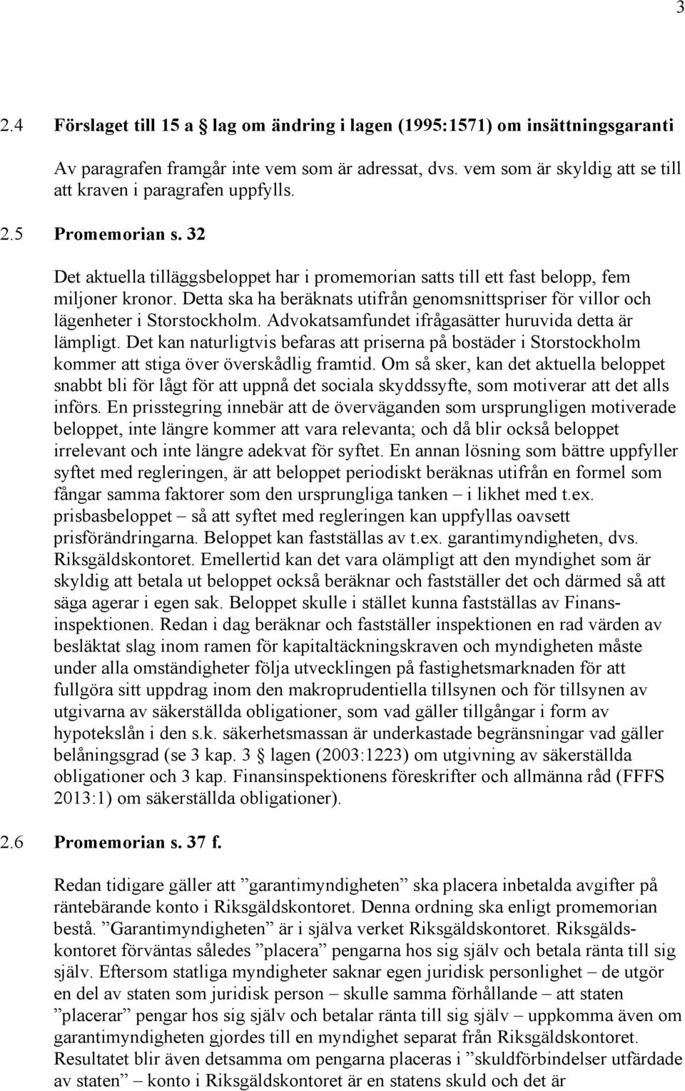 Detta ska ha beräknats utifrån genomsnittspriser för villor och lägenheter i Storstockholm. Advokatsamfundet ifrågasätter huruvida detta är lämpligt.