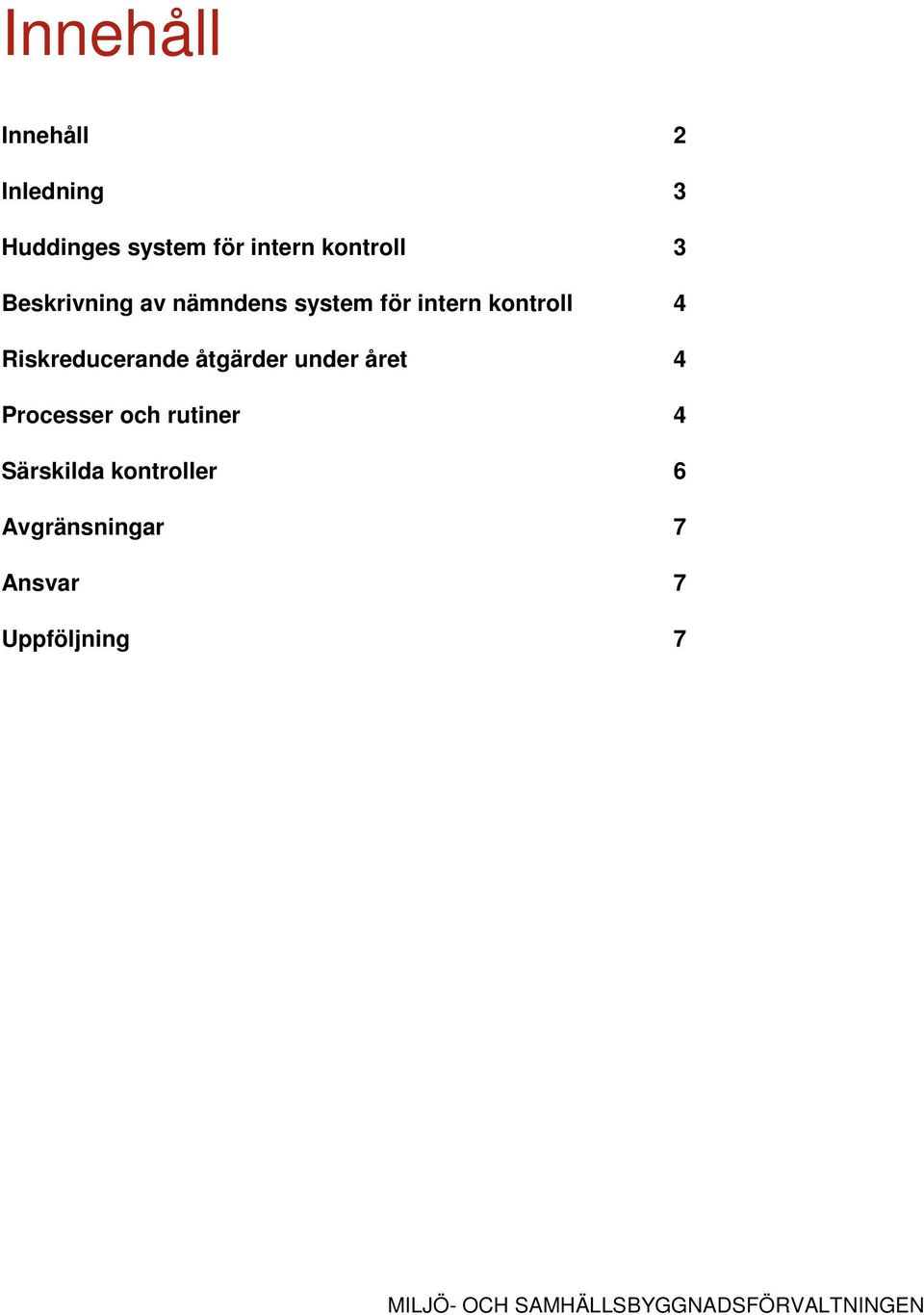 åtgärder under året 4 Processer och rutiner 4 Särskilda kontroller 6