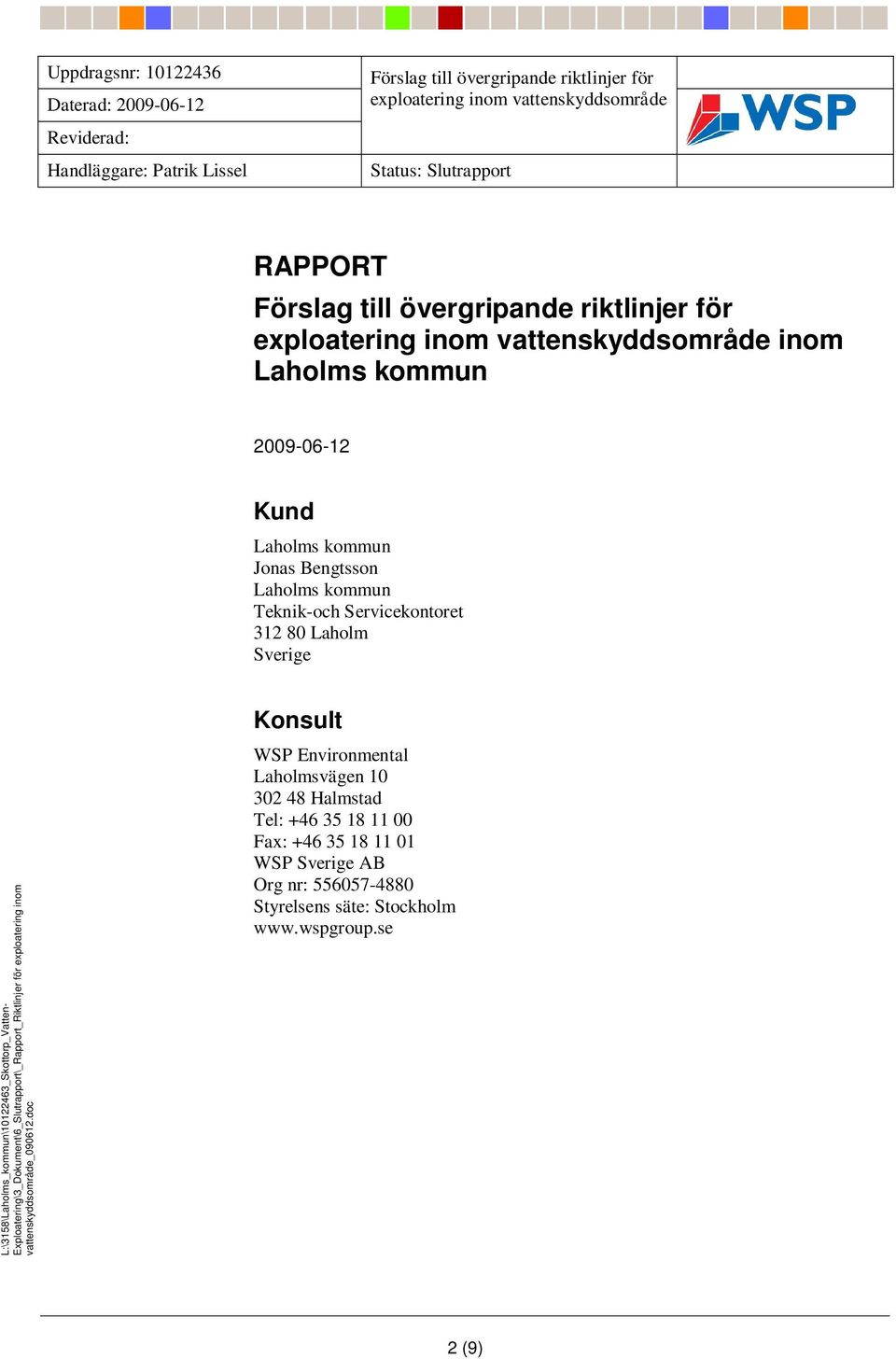 Environmental Laholmsvägen 10 302 48 Halmstad Tel: +46 35 18 11 00 Fax: +46 35