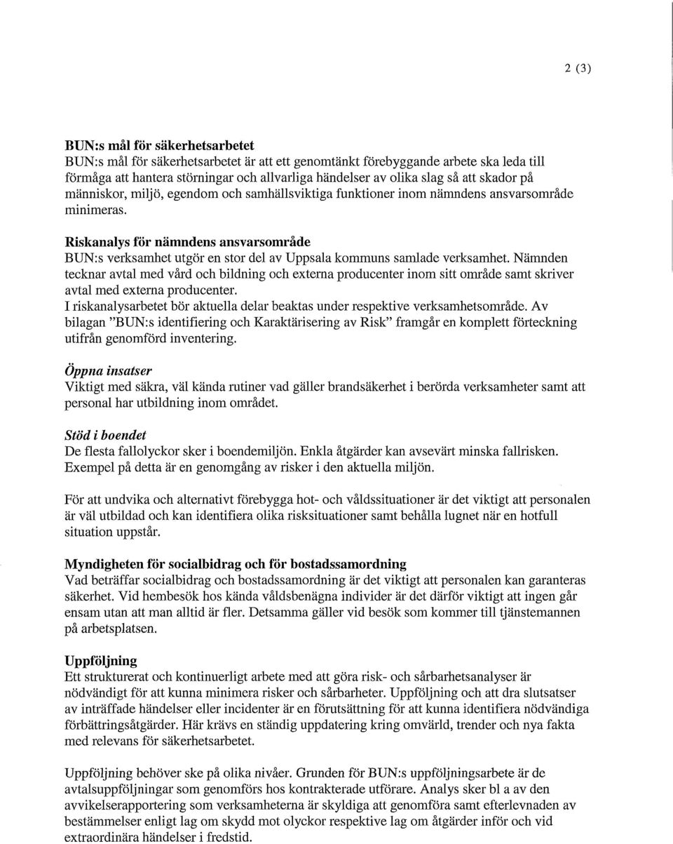 Riskanalys för nämndens ansvarsområde BUN:s verksamhet utgör en stor del av Uppsala kommuns samlade verksamhet.
