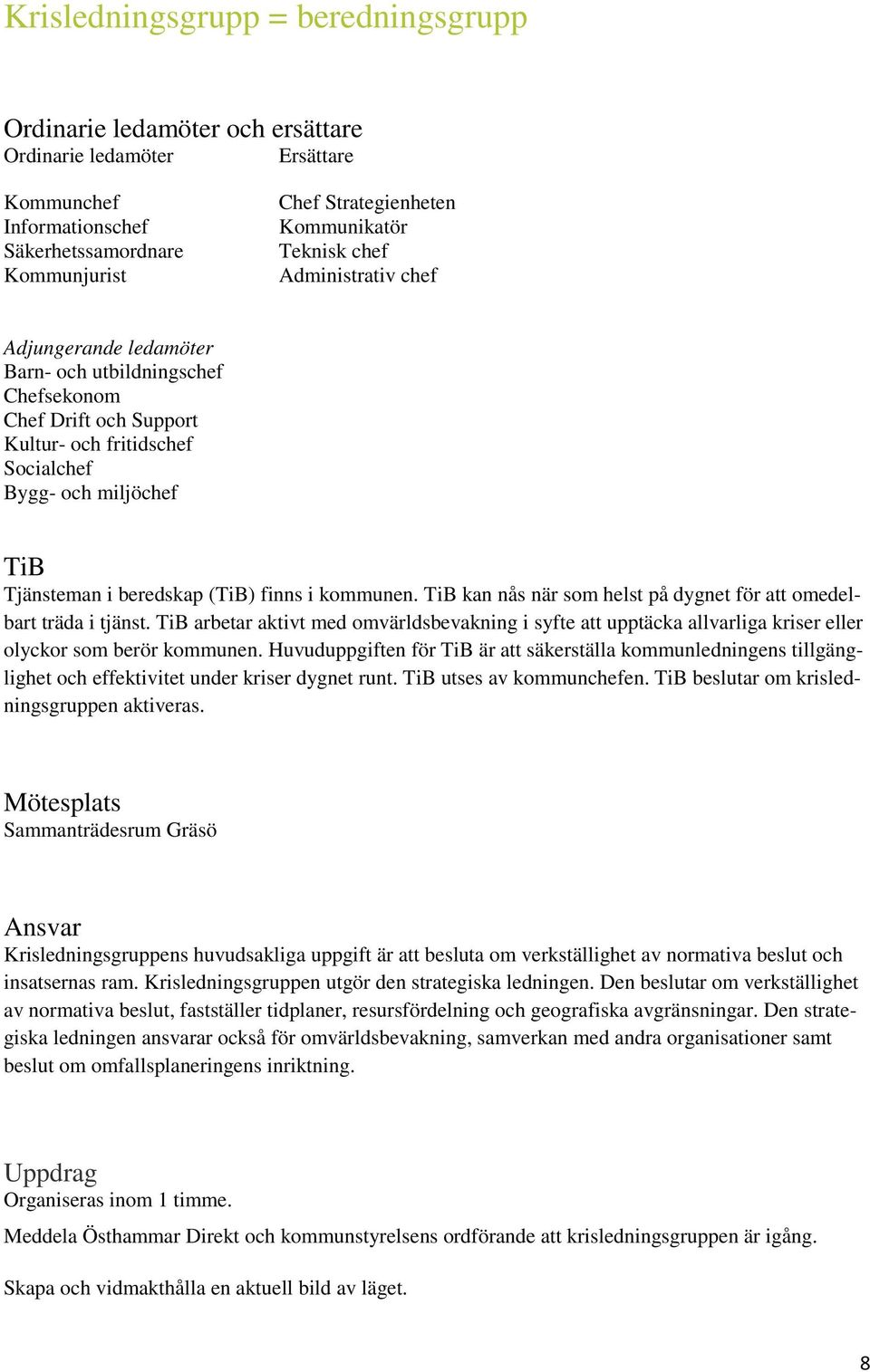 (TiB) finns i kommunen. TiB kan nås när som helst på dygnet för att omedelbart träda i tjänst.