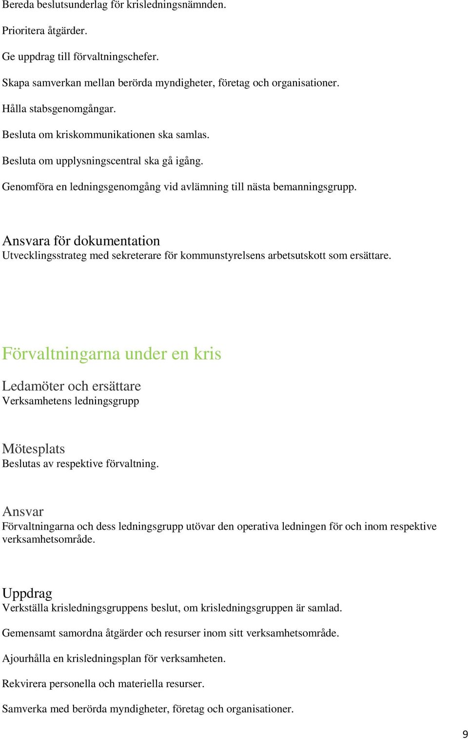 Ansvara för dokumentation Utvecklingsstrateg med sekreterare för kommunstyrelsens arbetsutskott som ersättare.