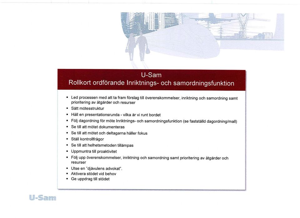 dagordning/mall) Se till att mötet dokumenteras Se till att mötet och deltagarna håller fokus Ställ kontrollfrågor Se till att helhetsmetoden tillämpas Uppmuntra till