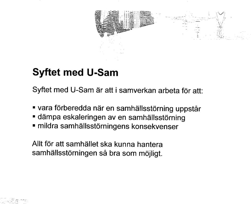 att: vara förberedda när en samhällsstörning uppstår dämpa eskaleringen av en