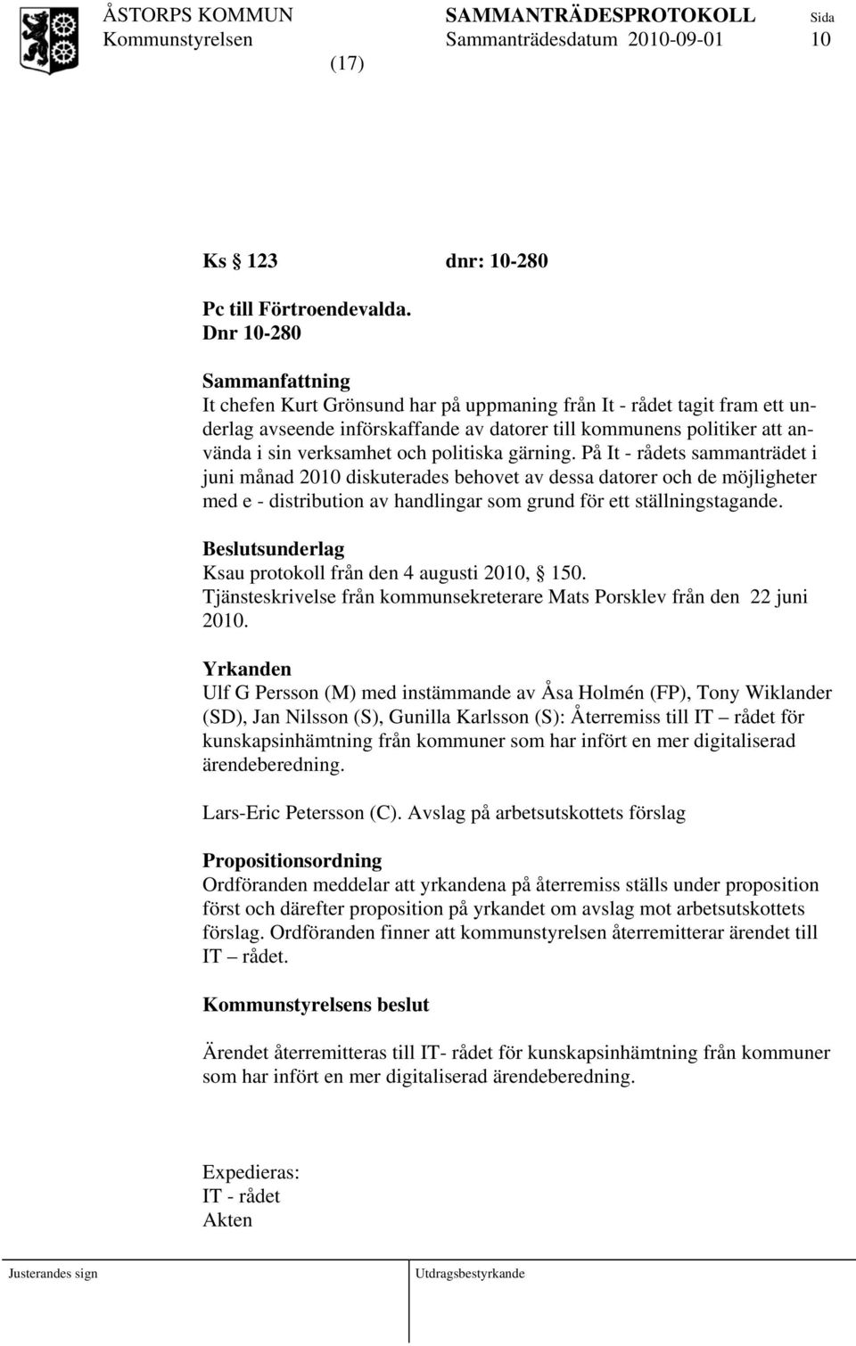 gärning. På It - rådets sammanträdet i juni månad 2010 diskuterades behovet av dessa datorer och de möjligheter med e - distribution av handlingar som grund för ett ställningstagande.