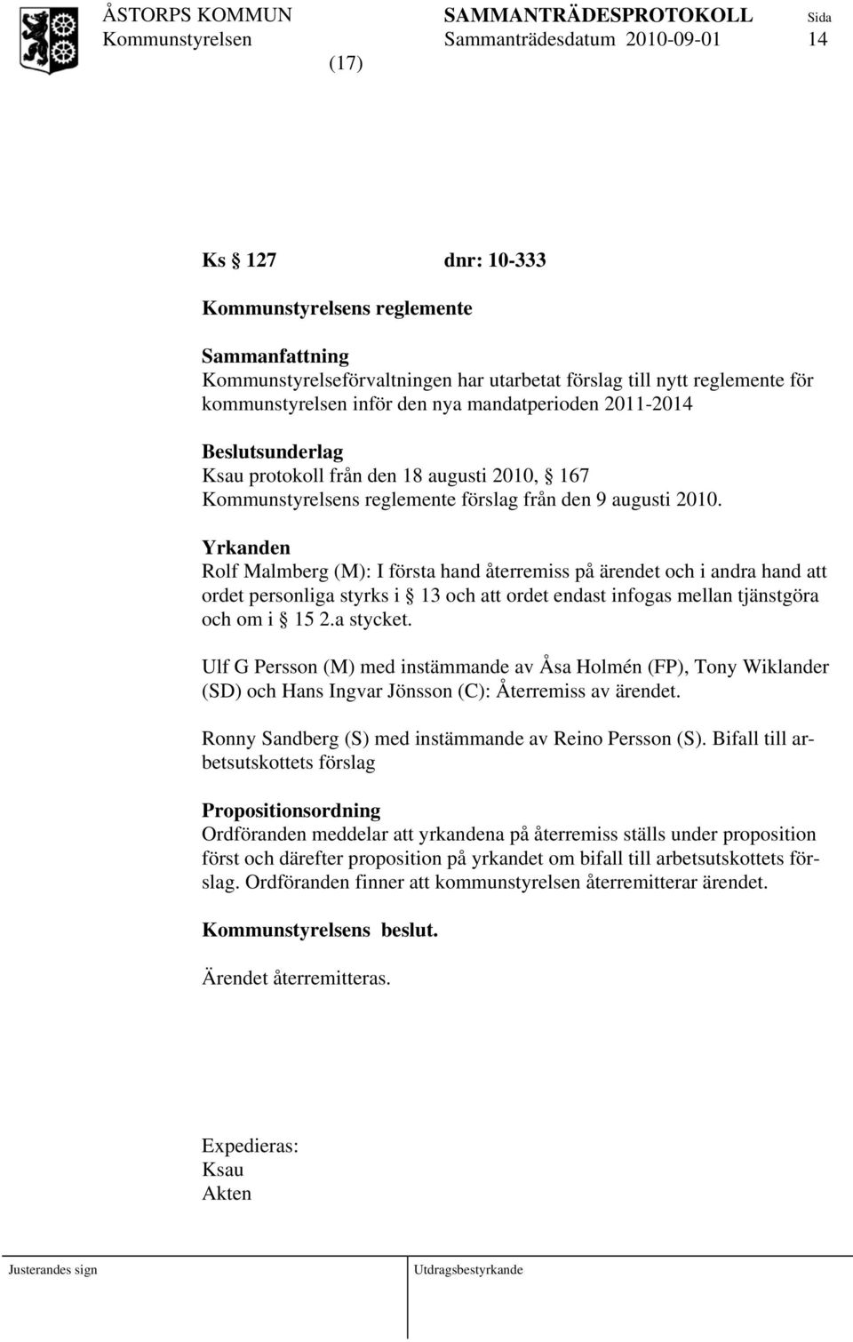 Yrkanden Rolf Malmberg (M): I första hand återremiss på ärendet och i andra hand att ordet personliga styrks i 13 och att ordet endast infogas mellan tjänstgöra och om i 15 2.a stycket.