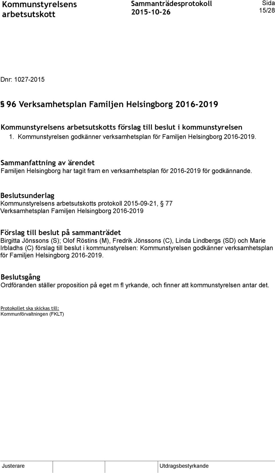 Kommunstyrelsens s protokoll 2015-09-21, 77 Verksamhetsplan Familjen Helsingborg 2016-2019 Förslag till beslut på sammanträdet Birgitta Jönssons (S); Olof Röstins (M), Fredrik Jönssons (C),