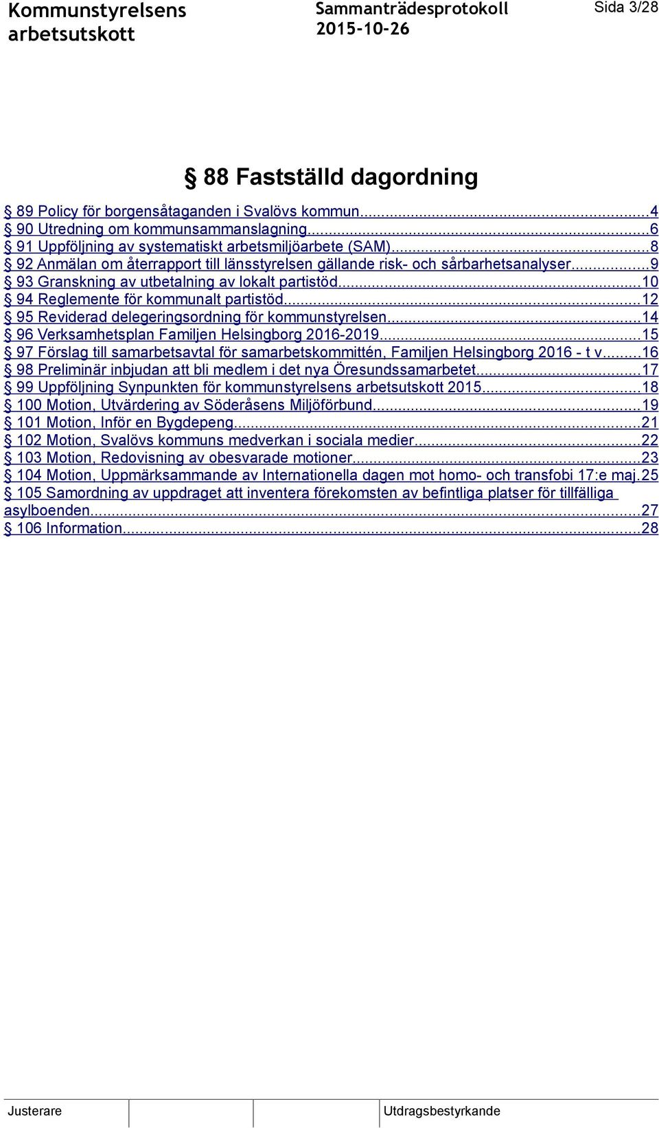 .. 12 95 Reviderad delegeringsordning för kommunstyrelsen...14 96 Verksamhetsplan Familjen Helsingborg 2016-2019.